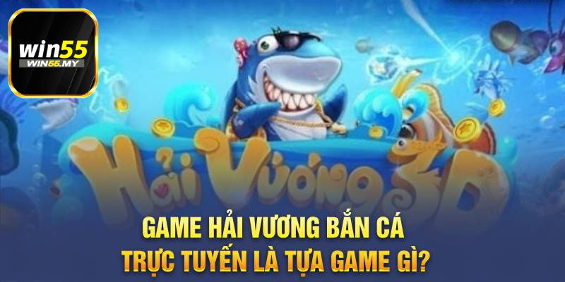 Game Hải Vương Bắn Cá trực tuyến là tựa game gì?