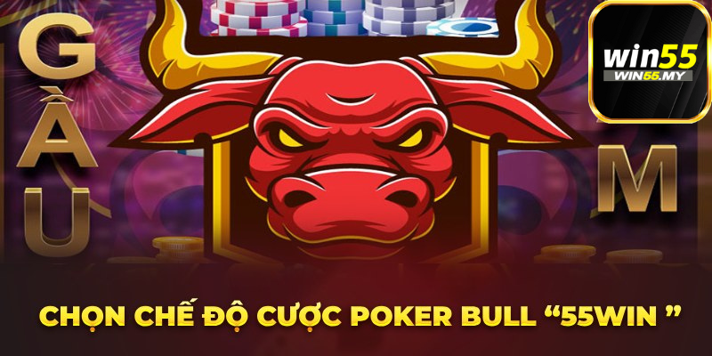 Cách chơi đúng cách Poker Bull “Win55 ”